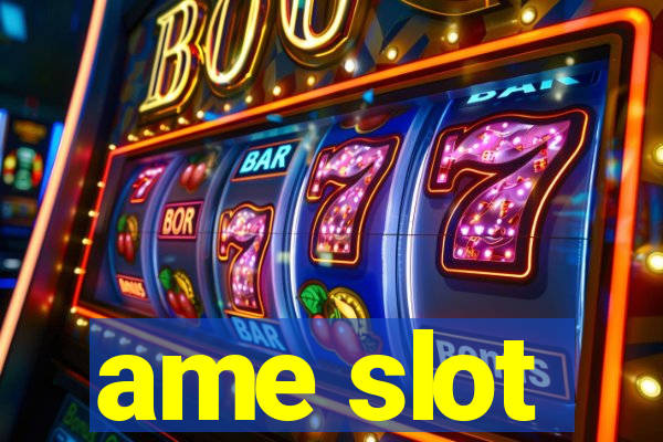 ame slot