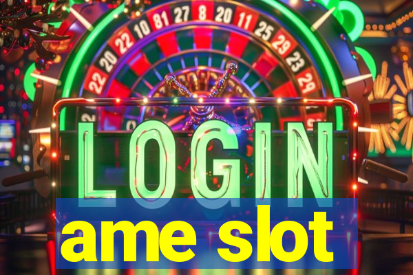 ame slot