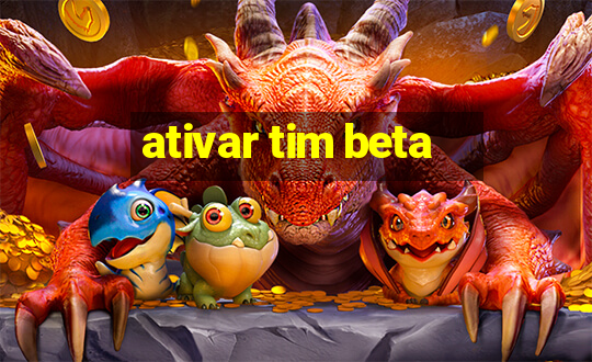 ativar tim beta