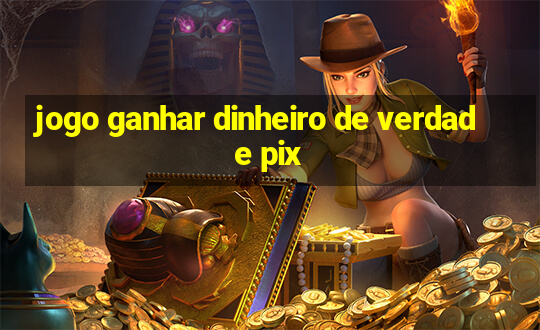 jogo ganhar dinheiro de verdade pix