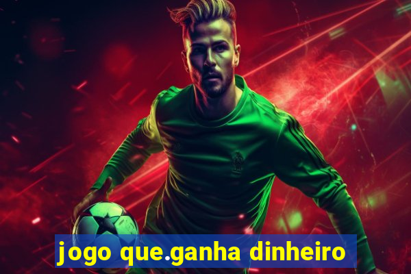 jogo que.ganha dinheiro