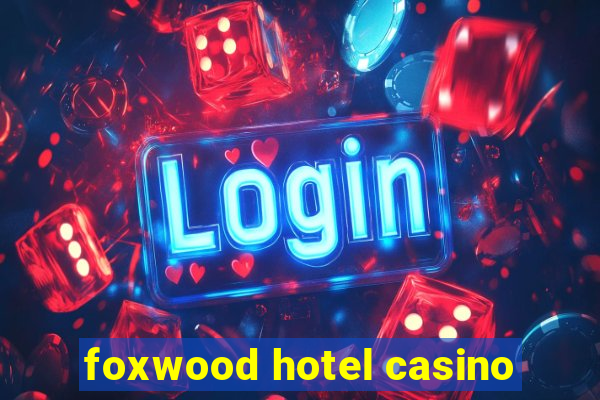 foxwood hotel casino