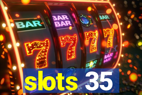 slots 35