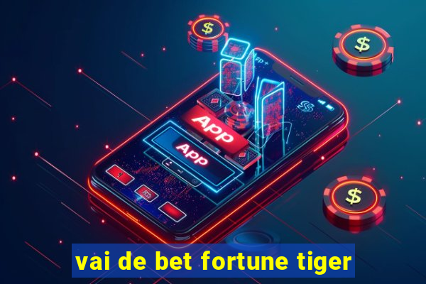 vai de bet fortune tiger