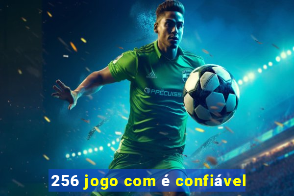 256 jogo com é confiável