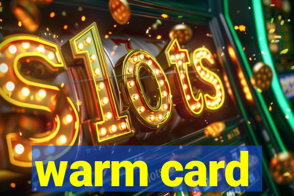 warm card