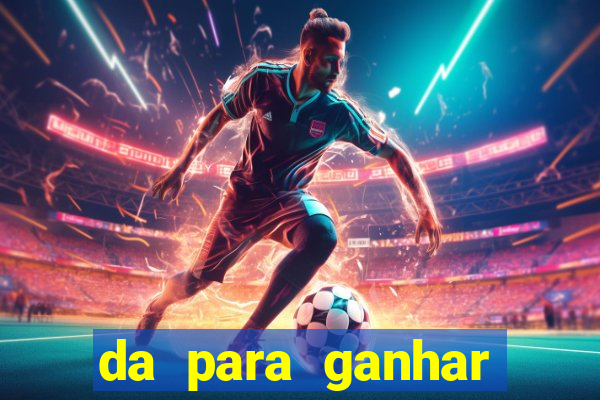 da para ganhar dinheiro no jogo do tigre