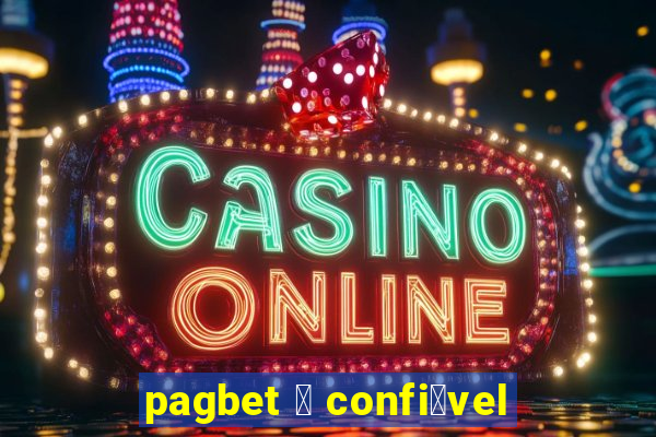 pagbet 茅 confi谩vel