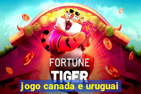 jogo canada e uruguai