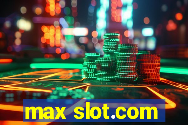 max slot.com