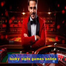 lucky slots games online