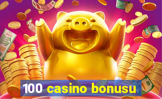 100 casino bonusu