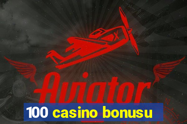 100 casino bonusu