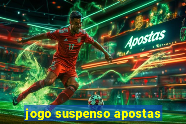 jogo suspenso apostas