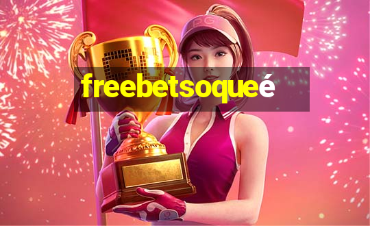 freebetsoqueé