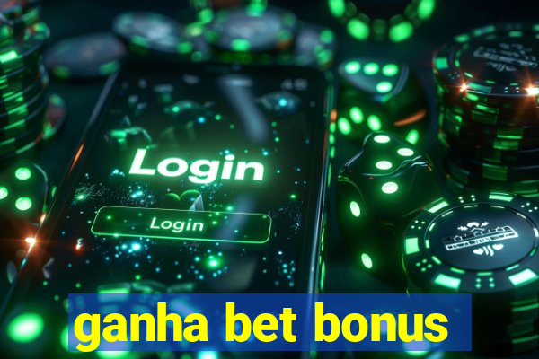 ganha bet bonus