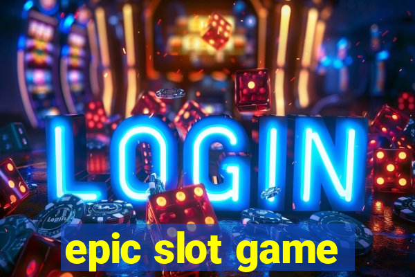 epic slot game