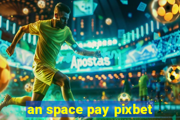 an space pay pixbet