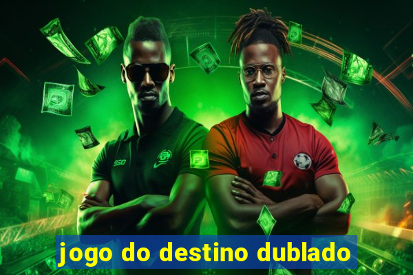 jogo do destino dublado