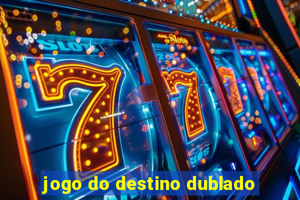 jogo do destino dublado