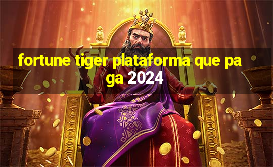 fortune tiger plataforma que paga 2024