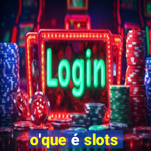 o'que é slots