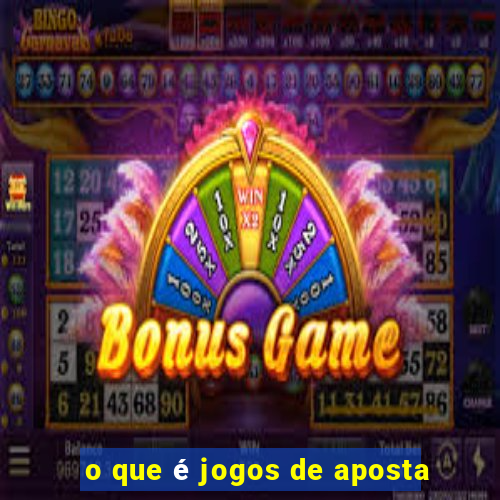 o que é jogos de aposta