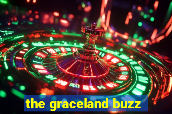 the graceland buzz