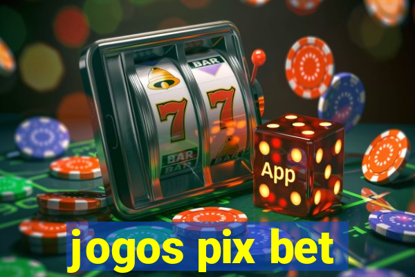 jogos pix bet