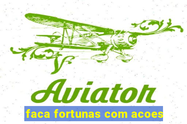 faca fortunas com acoes