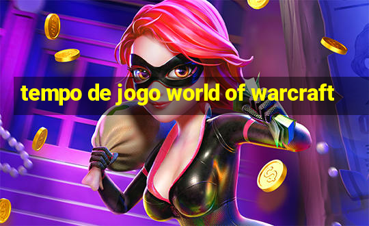 tempo de jogo world of warcraft