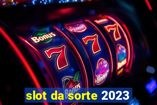 slot da sorte 2023