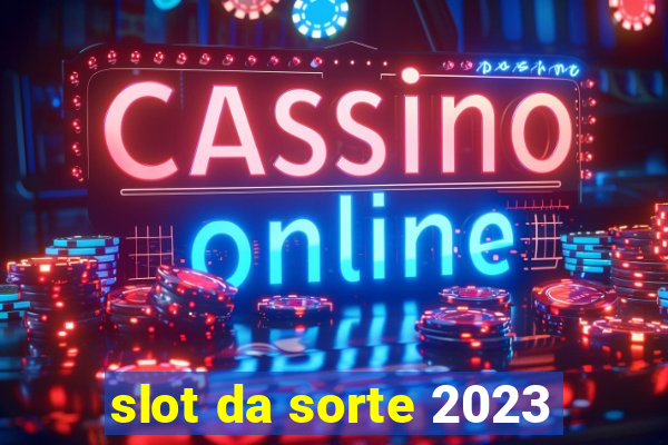 slot da sorte 2023