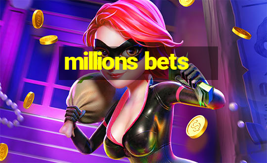 millions bets