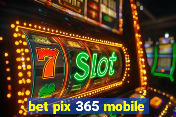 bet pix 365 mobile