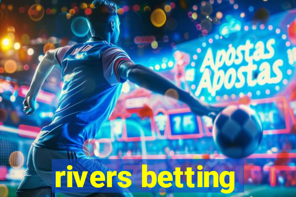 rivers betting