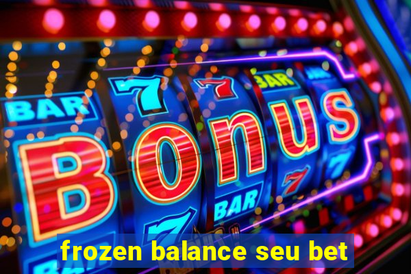 frozen balance seu bet