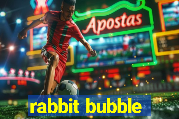 rabbit bubble