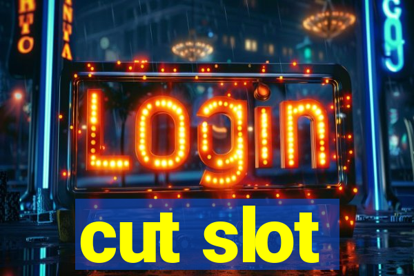 cut slot