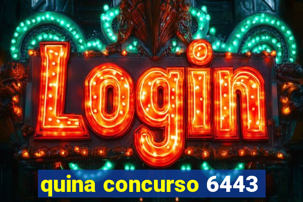 quina concurso 6443