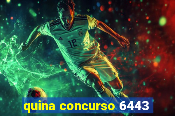 quina concurso 6443