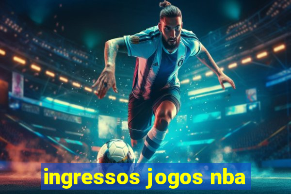 ingressos jogos nba