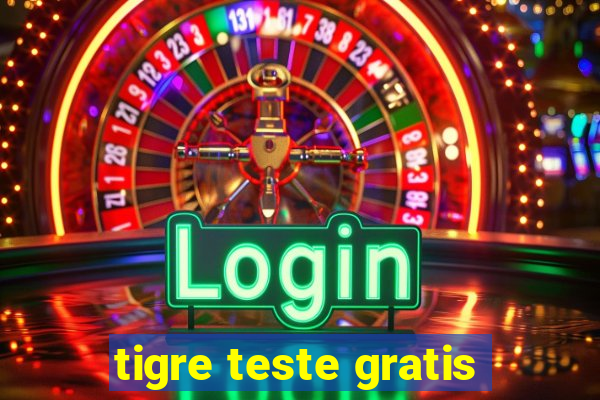 tigre teste gratis