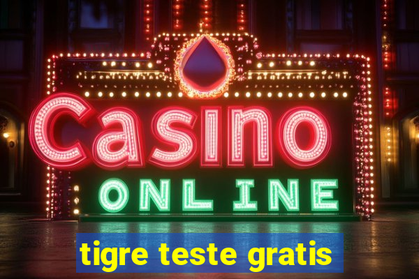 tigre teste gratis