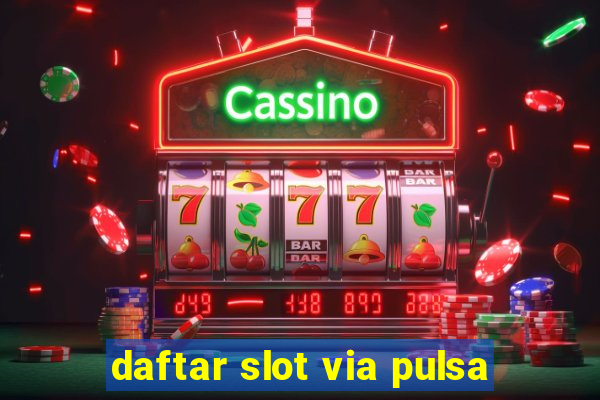 daftar slot via pulsa