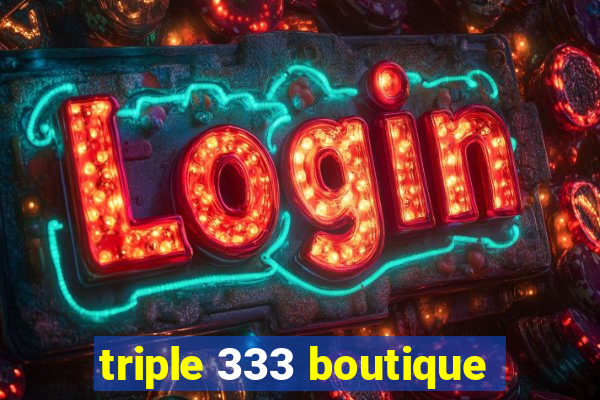 triple 333 boutique