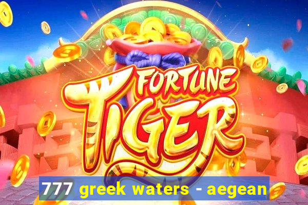 777 greek waters - aegean