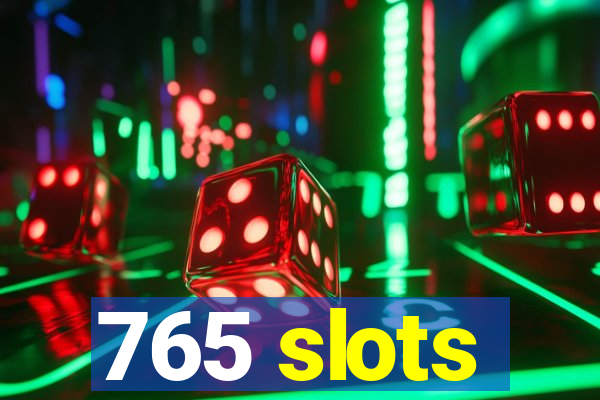 765 slots