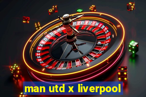 man utd x liverpool