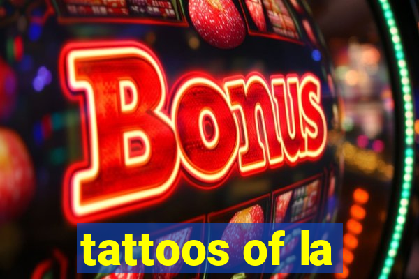 tattoos of la